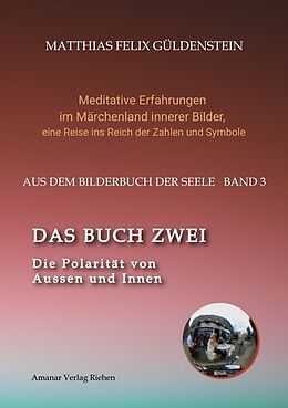 Kartonierter Einband DAS BUCH ZWEI; Ein- und ausatmen; Anima und Animus; Spiegelbild und Schatten; Gegenüberliegende Tierkreiszeichen; Das Märchen von Frau Holle; von Matthias Felix Güldenstein