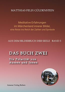 Fester Einband DAS BUCH ZWEI; Ein- und ausatmen; Anima und Animus; Spiegelbild und Schatten; Gegenüberliegende Tierkreiszeichen; Das Märchen von Frau Holle; von Matthias Felix Güldenstein