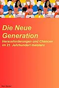 E-Book (epub) Die neue Generation: Herausforderungen und Chancen im 21. Jahrhundert meistern von Marc Becker