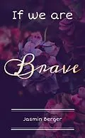 E-Book (epub) If we are Brave von Jasmin Berger