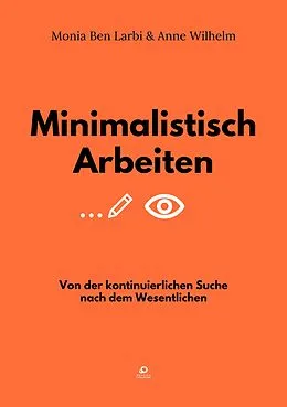 E-Book (epub) Minimalistisch Arbeiten von Monia Ben Larbi, Anne Wilhelm