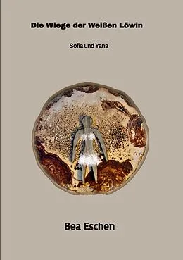 E-Book (epub) Die Wiege der Weißen Löwin: Sofia und Yana von Bea Eschen