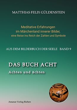 Kartonierter Einband DAS BUCH ACHT; Zaubersprüche und weise Frauen; Wicca - das Können der Hexen; Das Grimm-Märchen vom Aschenputtel; Tauben und andere Vögel: von Matthias Felix Güldenstein