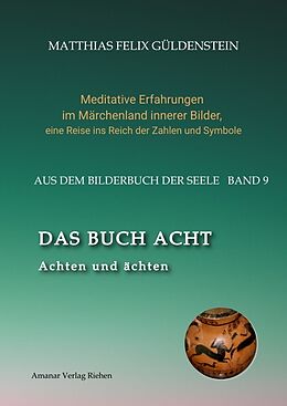 Fester Einband DAS BUCH ACHT; Zaubersprüche und weise Frauen; Wicca - das Können der Hexen; Das Grimm-Märchen vom Aschenputtel; Tauben und andere Vögel: von Matthias Felix Güldenstein