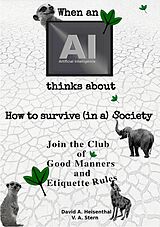 E-Book (epub) WHEN AN AI THINKS ABOUT HOW TO SURVIVE (IN A) SOCIETY von David A. Heisenthal, V.A. Stern