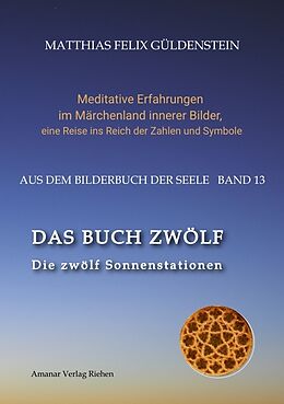 Kartonierter Einband DAS BUCH ZWÖLF; Die astrologischen Felder; Die zwölf Tierkreiszeichen; Die Zuordnungen von Tarotkarten zu Planeten und Tierkreiszeichen; Der Jahreslauf; von Matthias Felix Güldenstein