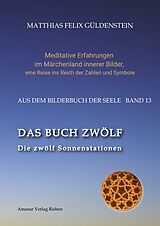 Fester Einband DAS BUCH ZWÖLF; Die astrologischen Felder; Die zwölf Tierkreiszeichen; Die Zuordnungen von Tarotkarten zu Planeten und Tierkreiszeichen; Der Jahreslauf; von Matthias Felix Güldenstein