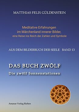 Fester Einband DAS BUCH ZWÖLF; Die astrologischen Felder; Die zwölf Tierkreiszeichen; Die Zuordnungen von Tarotkarten zu Planeten und Tierkreiszeichen; Der Jahreslauf; von Matthias Felix Güldenstein