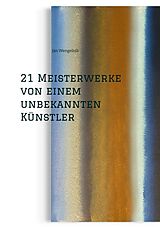 E-Book (epub) 21 Meisterwerke von einem unbekannten Künstler von Jan Wengelnik