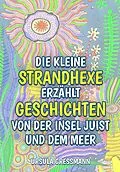 E-Book (epub) Die kleine Strandhexe erzählt Geschichten von der Insel Juist und dem Meer von Ursula Gressmann