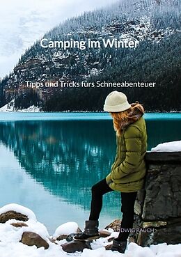 Kartonierter Einband Camping im Winter - Tipps und Tricks fürs Schneeabenteuer von Ludwig Rauch