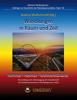 E-Book (epub) Wandlungen in Raum und Zeit: Himmel -- Heimat -- Weltverständnis. Transformations in Space and Time: Heaven -- Home -- Understanding of the World. von Gudrun Wolfschmidt