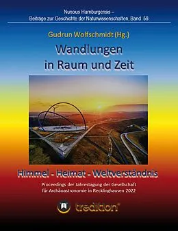 E-Book (epub) Wandlungen in Raum und Zeit: Himmel -- Heimat -- Weltverständnis. Transformations in Space and Time: Heaven -- Home -- Understanding of the World. von Gudrun Wolfschmidt