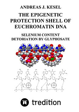 Livre Relié THE EPIGENETIC PROTECTION SHELL OF EUCHROMATIN DNA de Andreas Johannes Kesel