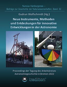 Fester Einband Instrumente, Methoden und Entdeckungen für innovative Entwicklungen in der Astronomie. Instruments, Methods and Discoveries for Innovative Developments in Astronomy. von Gudrun Wolfschmidt