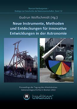 E-Book (epub) Instrumente, Methoden und Entdeckungen für innovative Entwicklungen in der Astronomie. Instruments, Methods and Discoveries for Innovative Developments in Astronomy. von Gudrun Wolfschmidt