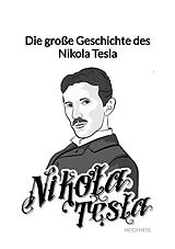 Kartonierter Einband Die große Geschichte des Nikola Tesla von Heidi Heß