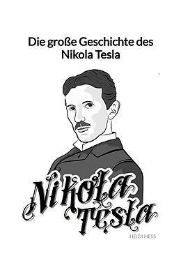 Fester Einband Die große Geschichte des Nikola Tesla von Heidi Heß