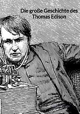 Kartonierter Einband Die große Geschichte des Thomas Edison von Henriette Esser