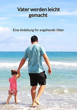 Kartonierter Einband Vater werden leicht gemacht - Eine Anleitung für angehende Väter von Heiko Meißner