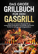Kartonierter Einband Das große Grillbuch für den Gasgrill von Jan Schmidt