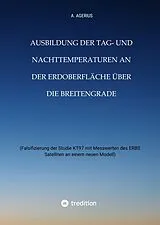 Fester Einband Ausbildung der Tag- und Nachttemperaturen an der Erdoberfläche über die Breitengrade - unter Berücksichtigung des Schichtaufbaues der Erde bis zum Erdkern von A. Agerius