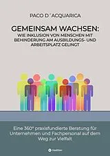 E-Book (epub) Gemeinsam wachsen: Wie Inklusion von Menschen mit Behinderung am Ausbildungs- und Arbeitsplatz gelingt von Paco D´Acquarica