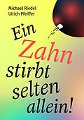 E-Book (epub) Ein Zahn stirbt selten allein! von Michael Riedel, Ulrich Pfeiffer
