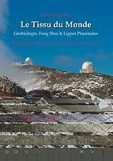 Kartonierter Einband Le Tissu du Monde - Géobiologie, Feng Shui & Lignes Planétaires von Rainer Höing
