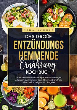 E-Book (epub) Das große Entzündungshemmende Ernährung Kochbuch von Nina Schulz