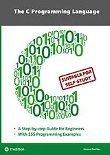Kartonierter Einband The C Programming Language - C Programming for Beginner's with 255 Practical Programming Examples von Heimo Gaicher
