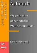 E-Book (epub) Aufbruch - Wege in eine ganzheitliche WeltGesellschaft von Bernd Walter Jöst, Andreas Heuer