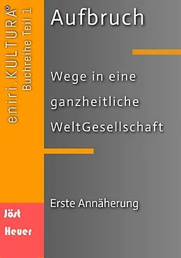 E-Book (epub) Aufbruch - Wege in eine ganzheitliche WeltGesellschaft von Bernd Walter Jöst, Andreas Heuer