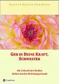 E-Book (epub) Geh in Deine Kraft, Schwester ! Hinführung zu Deiner Inneren Größe von Renate Helene Zormeier