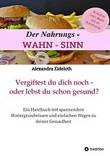 E-Book (epub) Der Nahrungs-WAHN-SINN! von Alexandra Eideloth