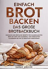 Kartonierter Einband Einfach Brot Backen - Das große Brotbackbuch von Sarah Müller