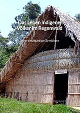 Fester Einband Das Leben indigener Völker im Regenwald - eine einzigartige Symbiose von Fabian Bauer