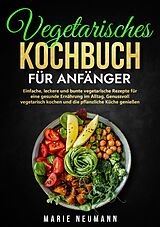 Kartonierter Einband Vegetarisches Kochbuch für Anfänger von Marie Neumann