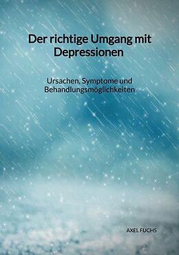 Kartonierter Einband Der richtige Umgang mit Depressionen - Ursachen, Symptome und Behandlungsmöglichkeiten von Axel Fuchs