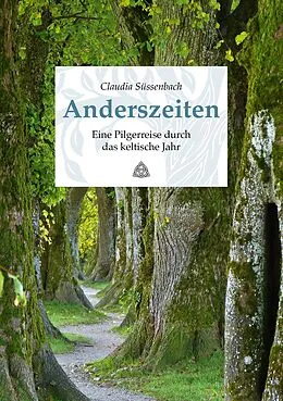 E-Book (epub) Anderszeiten. Eine Pilgerreise durch das keltische Jahr von Claudia Süssenbach
