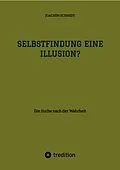 E-Book (epub) Selbstfindung eine Illusion? von Joachim Schmidt