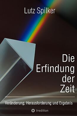 Kartonierter Einband Die Erfindung der Zeit von Lutz Spilker