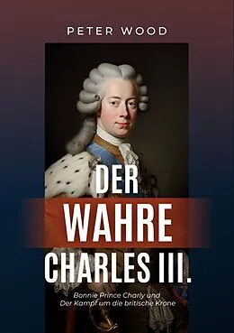 E-Book (epub) Der wahre Charles III. von Peter Wood