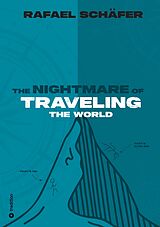 E-Book (epub) THE NIGHTMARE OF TRAVELING THE WORLD von Rafael Schäfer