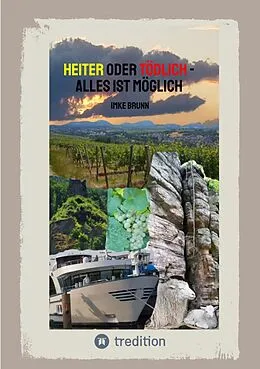 E-Book (epub) Heiter oder Tödlich - Alles ist Möglich - Kurzgeschichten von lustigen Erlebnissen im Rheingau bis zu gemeiner Rache und tödlichen Entschlüssen von Imke Brunn