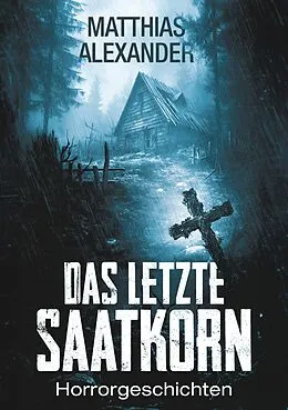 E-Book (epub) Das letzte Saatkorn von Matthias Alexander