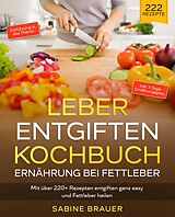 Kartonierter Einband Leber entgiften Kochbuch  Ernährung bei Fettleber von Sabine Brauer