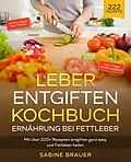 E-Book (epub) Leber entgiften Kochbuch - Ernährung bei Fettleber von Sabine Brauer