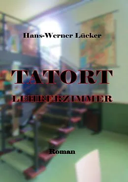 E-Book (epub) Tatort Lehrerzimmer von Hans-Werner Lücker