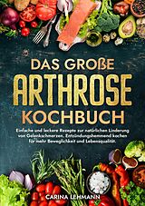 Kartonierter Einband Das große Arthrose Kochbuch von Carina Lehmann